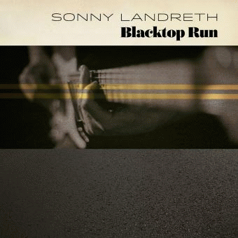 Sonny Landreth : Blacktop Run